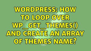 Wordpress: How to loop over wp_get_themes() and create an array of themes name? (2 Solutions!!)