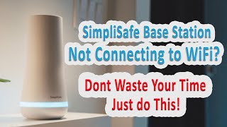 Simplisafe Base station Not Connecting To Wi-Fi? Solved