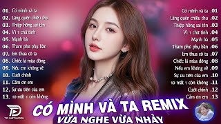 Có Mình Và Ta Remix ♫ BXH Nhạc Trẻ EDM Hot Trend TRIỆU VIEW - Top 15 Bản EDM TikTok Gây Bão 2026