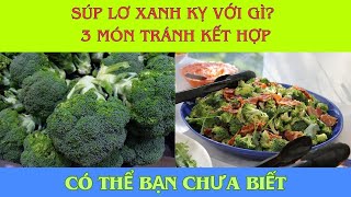 SÚP LƠ XANH KỴ VỚI GÌ? 3 MÓN TRÁNH KẾT HỢP