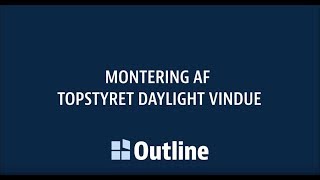 Outline - Montering af topstyret Daylight vindue