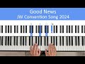 Good News - JW 2024 Convention Song - Piano Tutorial