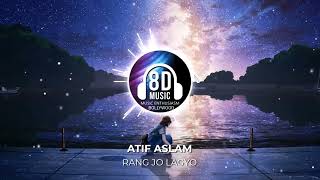 Rang Jo Lagyo(8D AUDIO) - Atif Aslam | Music Enthusiasm Bollywood