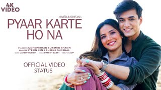 Pyaar Karte Ho Na ( Status Video Song ) | Mohsin Khan , Jasmine Bhasin | Stebin Ben & Shreya Ghoshal