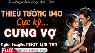 Khó tính cũng phải khen hay THIẾU TƯỚNG CỰC KỲ CƯNG CHIỀU VỢ Tiểu Thuyết Đêm Khuya Dẫn Vợ Đi Xem Mắt