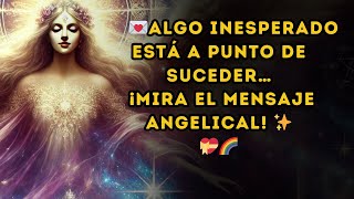 Algo inesperado está a punto de suceder… ¡mira el mensaje angelical! ✨💝🌈