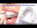 Can Nightguards Treat TMJ Disorder?