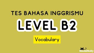 Tes Bahasa Inggrismu - Latihan Soal VOCABULARY  Level B2 - Soal dan Pembahasan Singkat