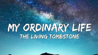 The Living Tombstone - My Ordinary Life (Lyrics)