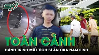 Toàn Cảnh Hành Trình Mất Tích Bí Ẩn Của Nam Sinh Rồi Tử Vong Trên Đường Nhập Học | SKĐS