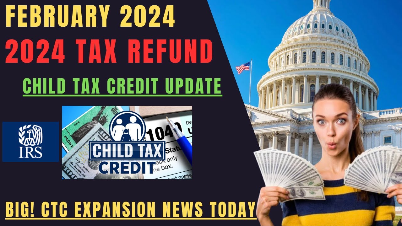 NEW 2024 TAX REFUND UPDATE (FEBRUARY 24) CHILD TAX CREDIT 2024 UPDATE ...