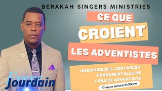 12/14/24 CE QUE CROIENT LES ADVENTISTES /UN EXPOSE DES CROYANCES FONDAMENTALES DES SDA | FR JOURDAIN