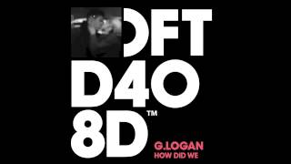 G.Logan 'How Did We' (Friend Within Vocal Remix)