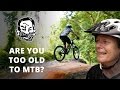 Are you too old to mountain bike? Are you too old to mountain bike?