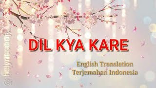 Dil Kya kare HD Lyrics - English translate - Terjemahan Indonesia