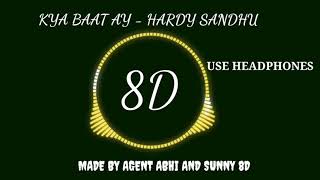 KYA BAAT AY - HARDY SANDHU 8D (USE HEADPHONES) |||| MADE BY AGENT ABHI AND SUNNY 8D