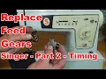 Replacing the Feed Gears - Singer Sewing Machines - Part 2 - Setting Feed Timing