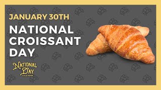 NATIONAL CROISSANT DAY | January 30th - National Day Calendar