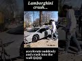 衝撃映像 スーパーカー事故の瞬間 lamborghini crash 😭😭😭 shorts