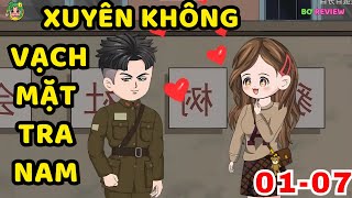 TẬP 01-07 | Xuyên Không Vạch Mặt Tra Nam | Bơ Rì Viu Official