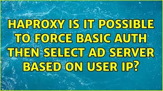 HAProxy is it possible to force basic auth then select AD server based on user IP?