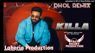 Killa Dhol Remix Dilpreet Dhillon Ft Lahoria Production Latest Punjabi Version 2024