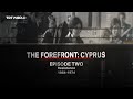 The Forefront: Cyprus | Episode 2: Resistance