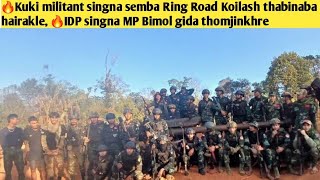 🔥Kuki militant singna semba Ring Road Koilash thabinaba hairakle, 🔥IDP singna MP Bimol gida