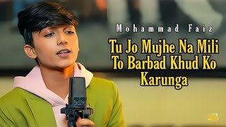Tu Jo Mujhe Na Mili To Barbad Khud Ko Karunga Mohammad Faiz New Song | Himesh R | New Song 2023
