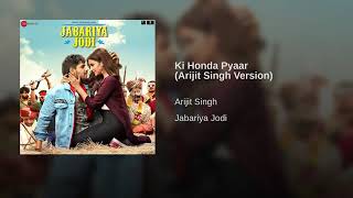 Ki Honda Pyaar(From"Jabariya Jodi")By Arijit Singh