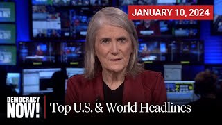 Top U.S. & World Headlines — January 10, 2024