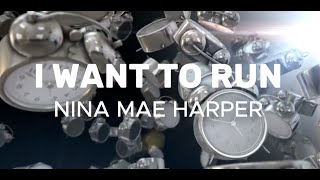 I WANT TO RUN. Nina Mae Harper. A song about wanting to escape the rat race of life.