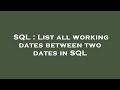 SQL : List all working dates between two dates in SQL