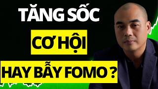 Tăng sốc – cơ hội hay cái bẫy FOMO?