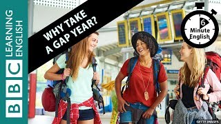 Why take a gap year? 6 Minute English
