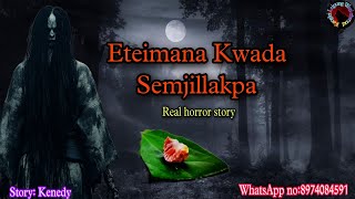 Eteima na Kwa da Semjillakpa||Real horror story||Kanglei Leipung Wari Channel