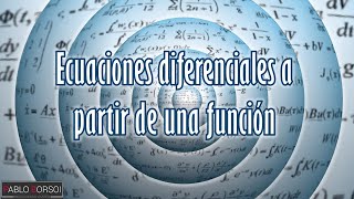 Cómo hallar ecuaciones diferenciales a partir de una función, un ejemplo aplicado