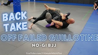 BACK TAKE off Failed Guillotine - No Gi BJJ