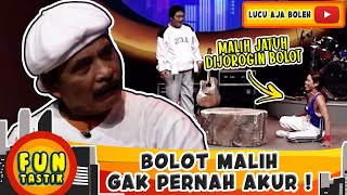 BOLOT MALIH GAK PERNAH AKUR ! LIAT MALIH JATUH, BOLOT : LAH ORANG SIH KAYAK KETONGGENG ! - FUNTASTIK