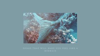 songs that will make you feel like a mermaid