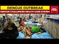 Dengue Outbreak: Break Bone Fever Challenges Health Care System | India Today