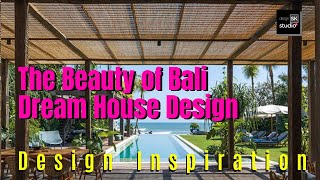 The Beauty of Bali Dream House Design