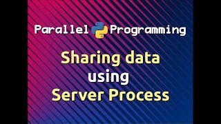 Sharing Data using Server Process | Parallel Programming in Python (Part-6)