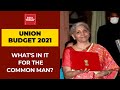 Union Budget 2021: What's In It For The Common Man? | Here Are The Key Takeaways