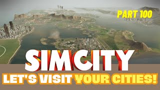 SimCity Let's Play! | Let's Visit Your Cities! | Part 100