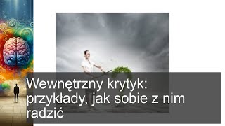 Jak pokonać wewnętrznego krytyka? Praktyczne przykłady i skuteczne strategie