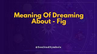 Fig Dream Meaning Explained 🔮