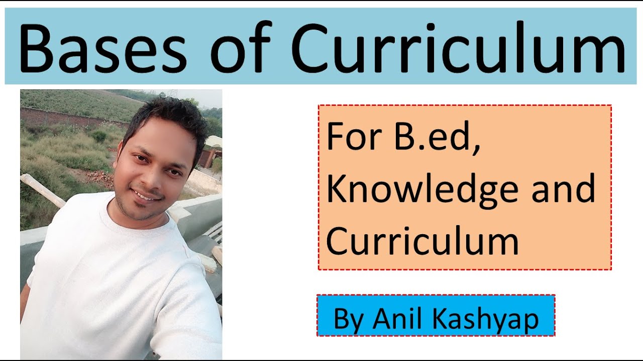 Bases Of Curriculum For B.ed |Knowledge And Curriculum| By Anil Kashyap ...