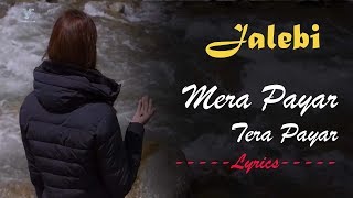 Jalebi 2018 | Mera Pyar Tera Pyar Lyrics - Arjit Singh