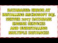 Error at installing Microsoft SQL Server 2017 Database engine services and uninstalling multiple...